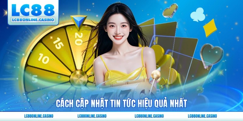 Cách cập nhật tin tức hiệu quả nhất