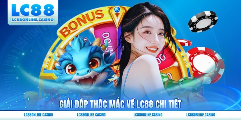 Giải đáp thắc mắc về LC88 chi tiết