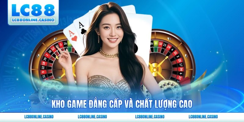 Kho game đẳng cấp và chất lượng cao