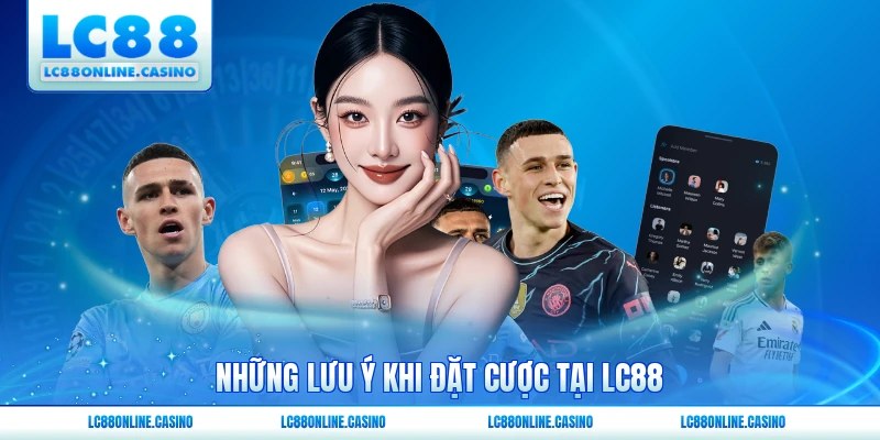 Những lưu ý khi đặt cược tại LC88