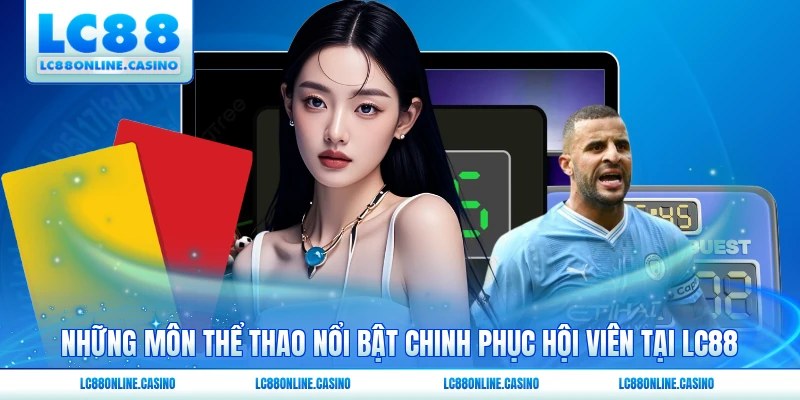Những môn thể thao nổi bật chinh phục hội viên tại LC88