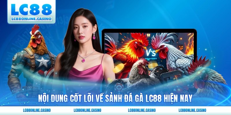 Nội dung cốt lõi về sảnh đá gà LC88 hiện nay