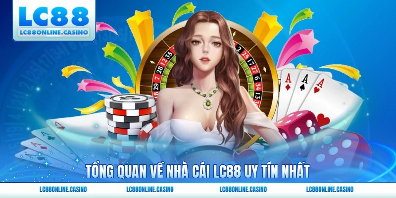 Tổng quan về nhà cái LC88 uy tín nhất